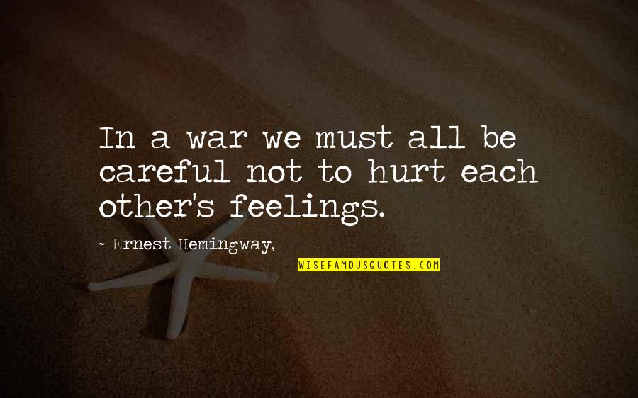Hemingway's Quotes By Ernest Hemingway,: In a war we must all be careful Hemingway's Quotes By Ernest Hemingway,: In a war we must all be careful