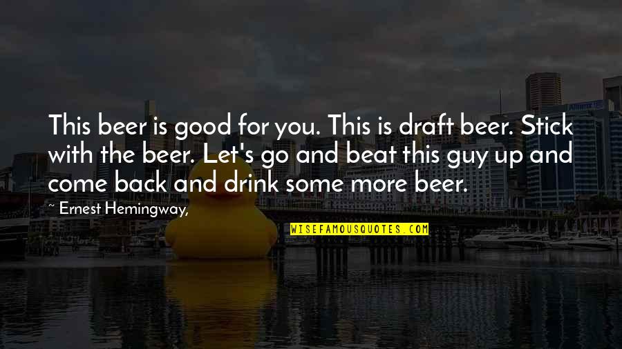 Hemingway's Quotes By Ernest Hemingway,: This beer is good for you. This is Hemingway's Quotes By Ernest Hemingway,: This beer is good for you. This is