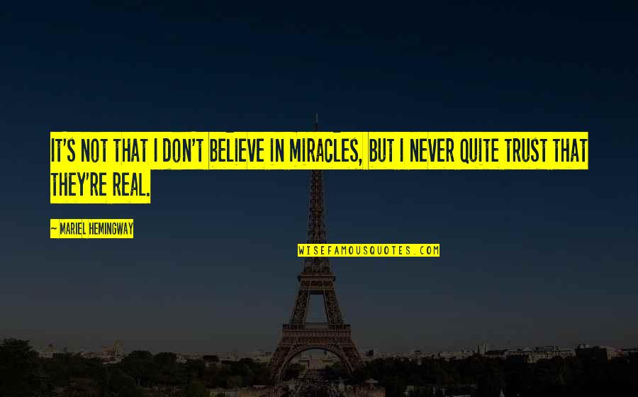 Hemingway's Quotes By Mariel Hemingway: It's not that I don't believe in miracles, Hemingway's Quotes By Mariel Hemingway: It's not that I don't believe in miracles,