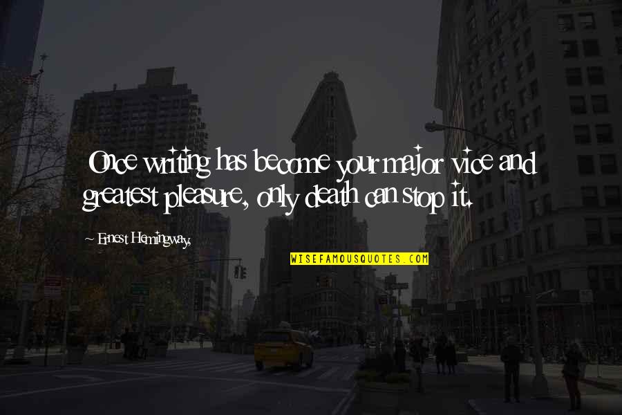 Hemingway's Writing Quotes By Ernest Hemingway,: Once writing has become your major vice and