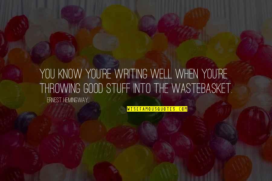 Hemingway's Writing Quotes By Ernest Hemingway,: You know you're writing well when you're throwing