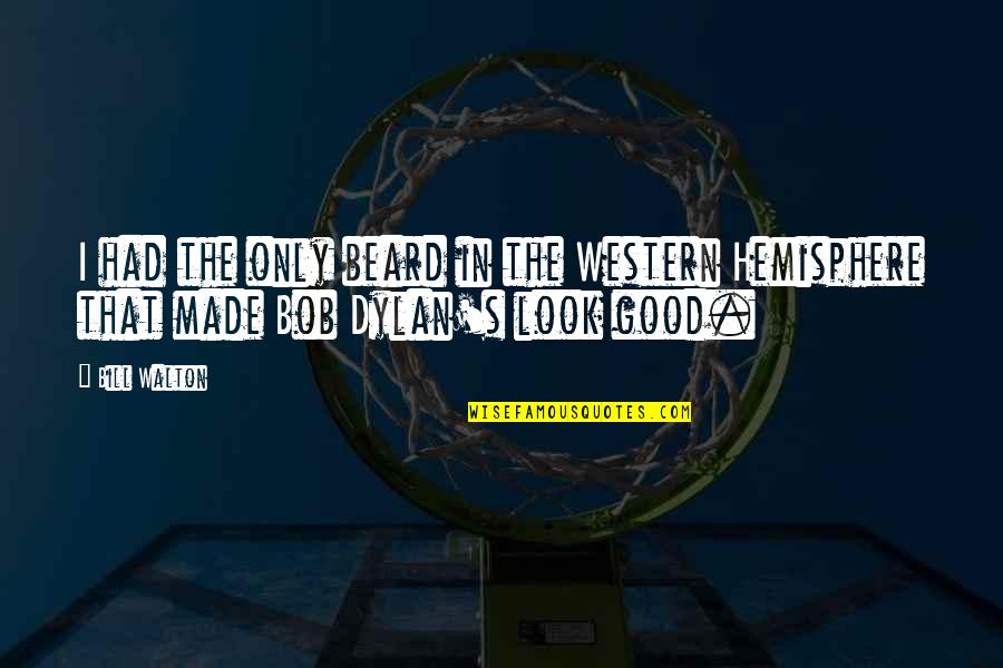 Hemisphere's Quotes By Bill Walton: I had the only beard in the Western