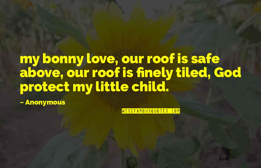 Hemispherical Quotes By Anonymous: my bonny love, our roof is safe above,