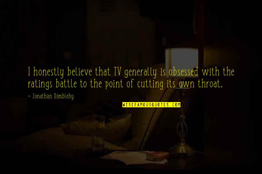 Hemlock Grove Season 3 Quotes By Jonathan Dimbleby: I honestly believe that TV generally is obsessed Hemlock Grove Season 3 Quotes By Jonathan Dimbleby: I honestly believe that TV generally is obsessed