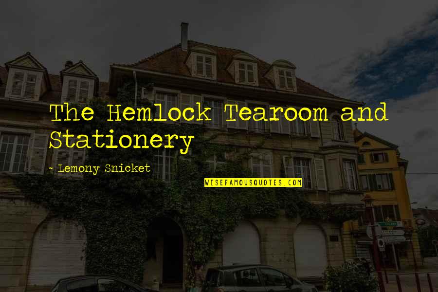 Hemlock Quotes By Lemony Snicket: The Hemlock Tearoom and Stationery