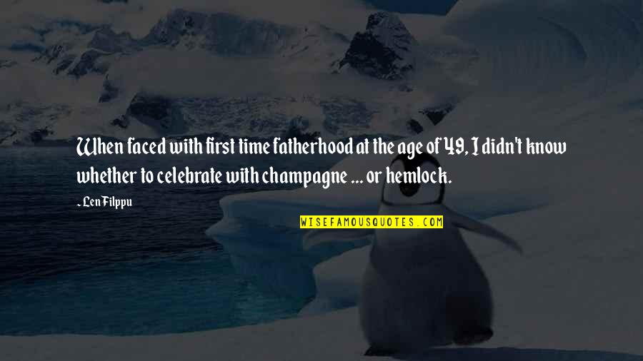 Hemlock Quotes By Len Filppu: When faced with first time fatherhood at the