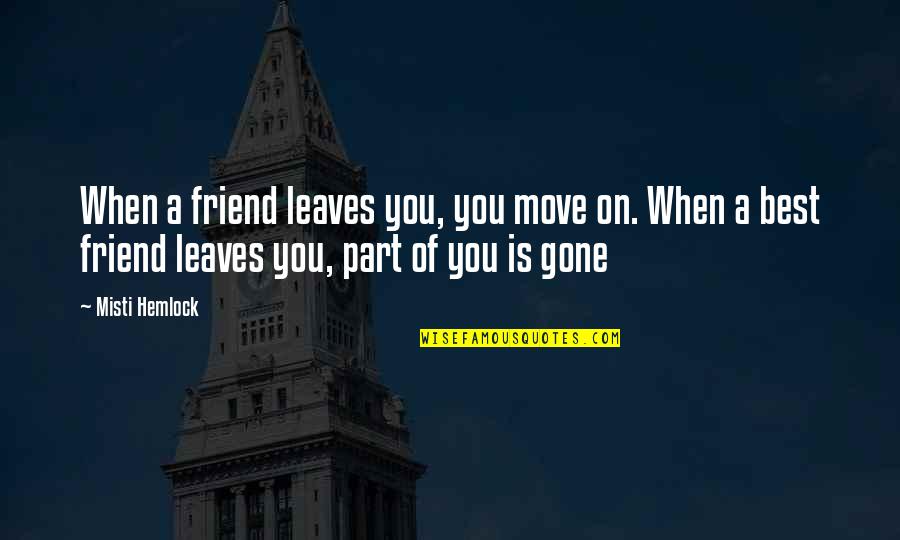 Hemlock Quotes By Misti Hemlock: When a friend leaves you, you move on.