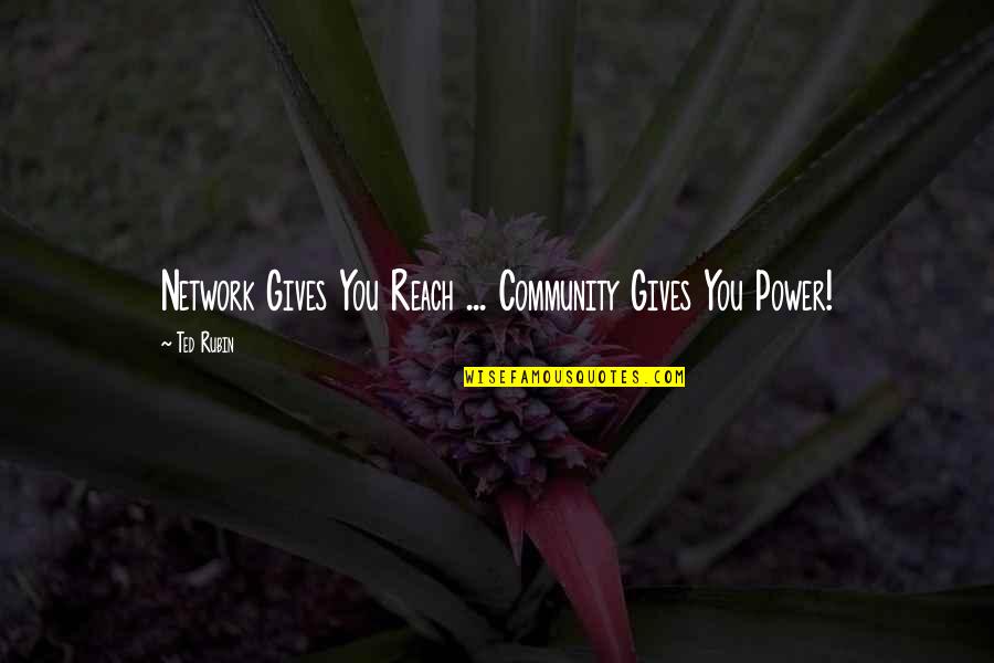 Hemlock Quotes By Ted Rubin: Network Gives You Reach ... Community Gives You