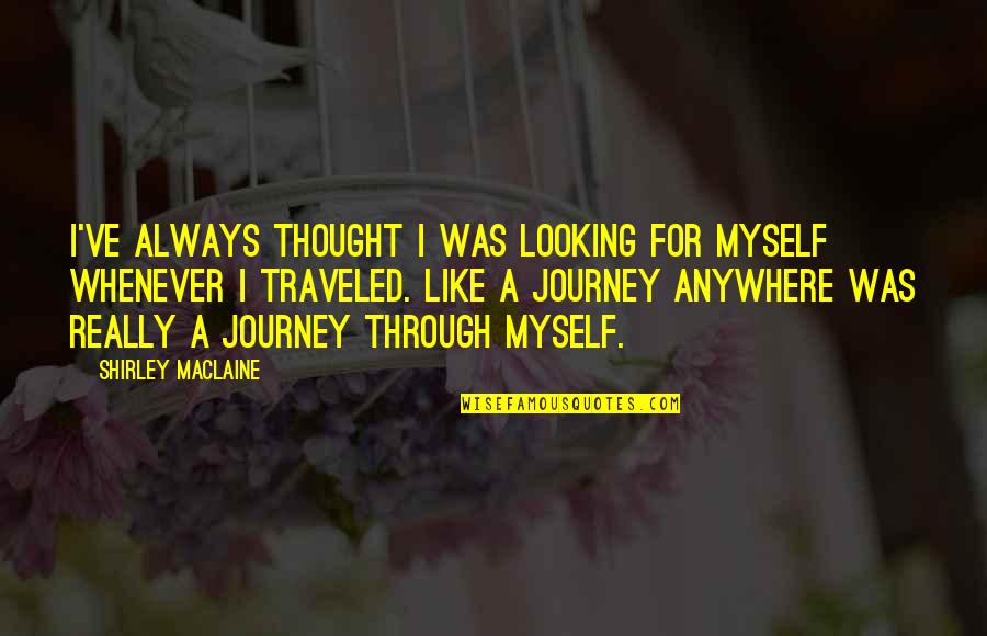 Hemly Tools Quotes By Shirley Maclaine: I've always thought I was looking for myself Hemly Tools Quotes By Shirley Maclaine: I've always thought I was looking for myself