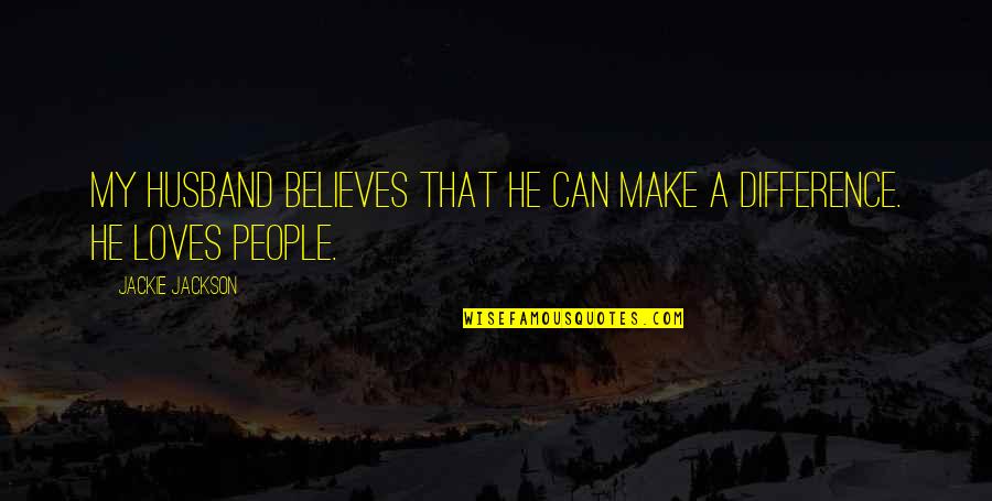 Hemmed In Hollow Quotes By Jackie Jackson: My husband believes that he can make a Hemmed In Hollow Quotes By Jackie Jackson: My husband believes that he can make a