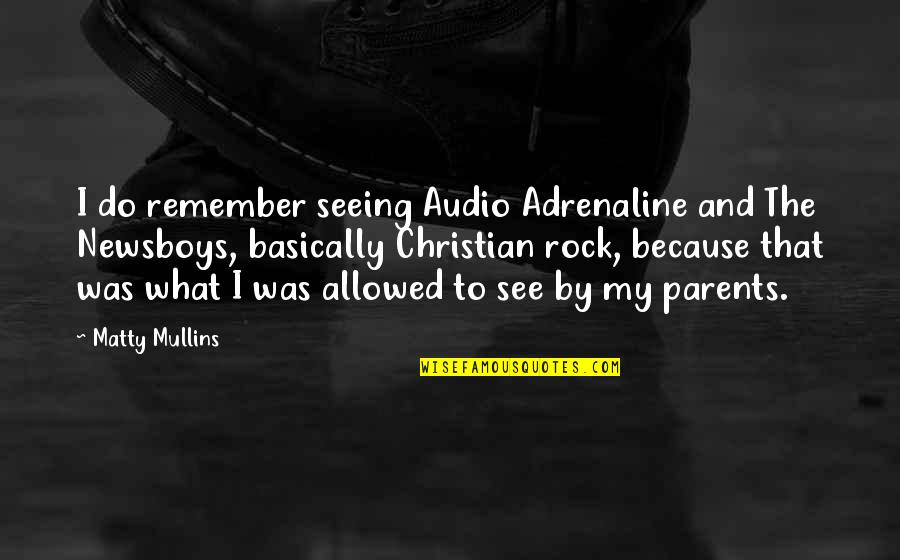 Hemmed In Hollow Quotes By Matty Mullins: I do remember seeing Audio Adrenaline and The Hemmed In Hollow Quotes By Matty Mullins: I do remember seeing Audio Adrenaline and The