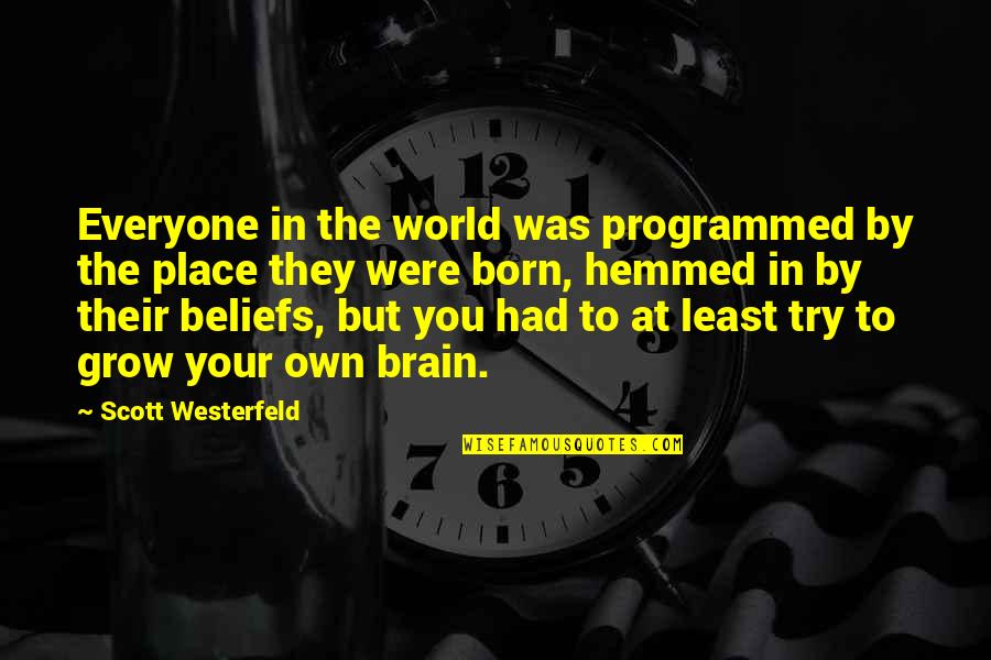Hemmed Quotes By Scott Westerfeld: Everyone in the world was programmed by the