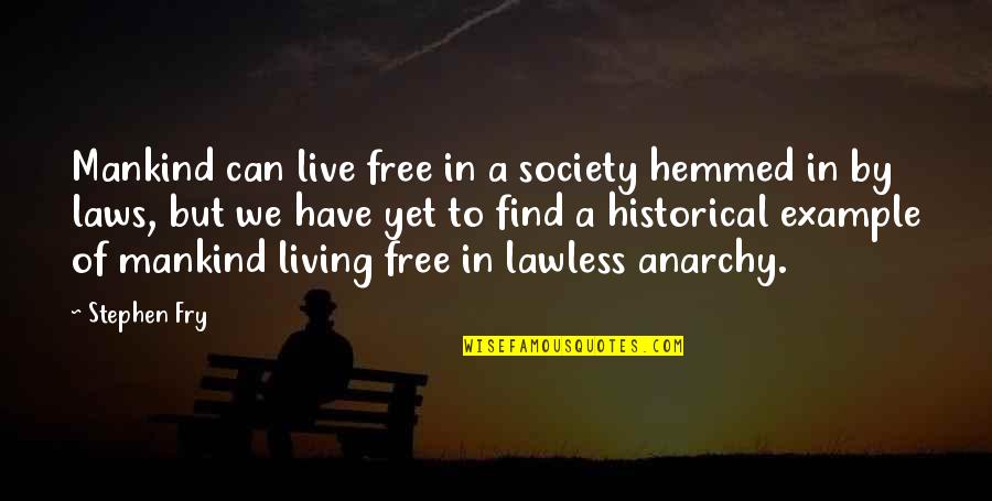 Hemmed Quotes By Stephen Fry: Mankind can live free in a society hemmed