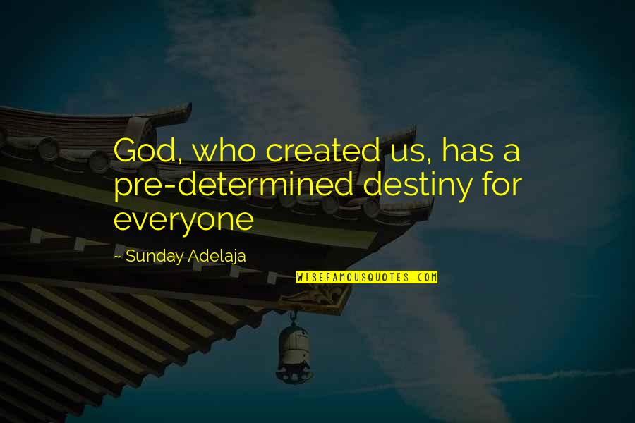 Hemmed Quotes By Sunday Adelaja: God, who created us, has a pre-determined destiny