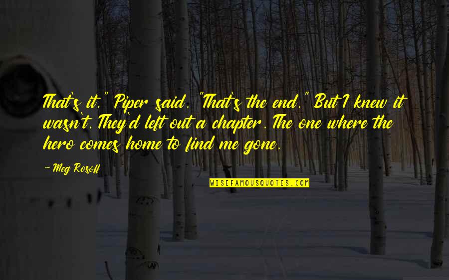 Hemmen And Associates Quotes By Meg Rosoff: That's it," Piper said. "That's the end." But Hemmen And Associates Quotes By Meg Rosoff: That's it," Piper said. "That's the end." But