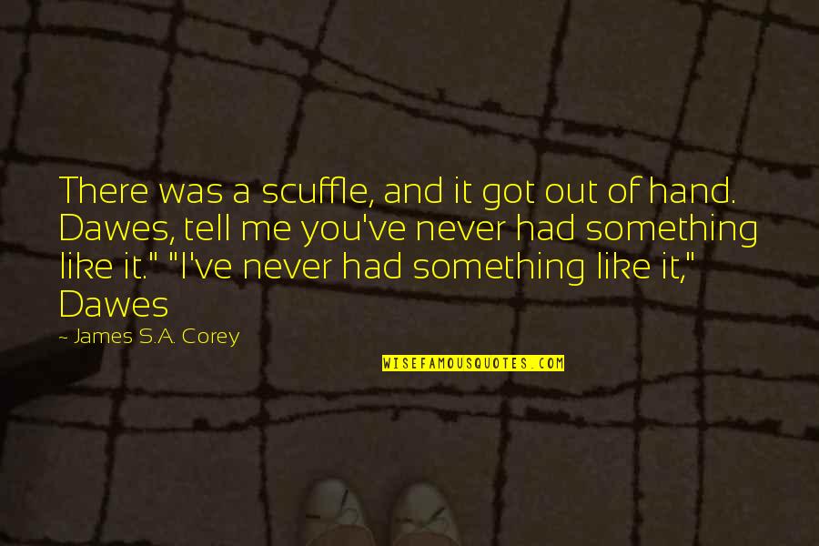 Hemmend Quotes By James S.A. Corey: There was a scuffle, and it got out