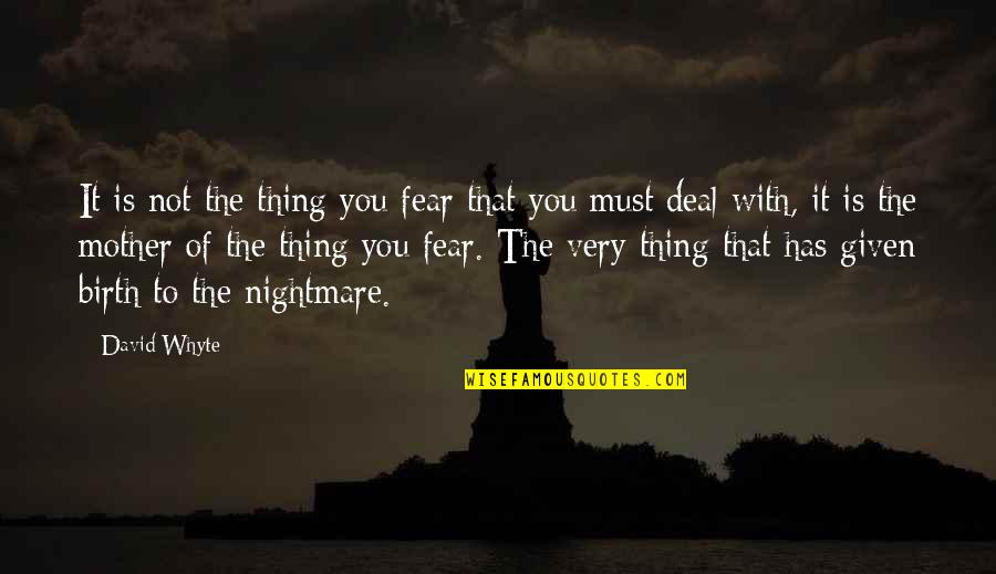 Hemmer Construction Quotes By David Whyte: It is not the thing you fear that Hemmer Construction Quotes By David Whyte: It is not the thing you fear that