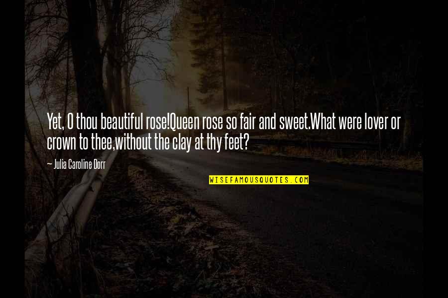 Hemmerling Art Quotes By Julia Caroline Dorr: Yet, O thou beautiful rose!Queen rose so fair Hemmerling Art Quotes By Julia Caroline Dorr: Yet, O thou beautiful rose!Queen rose so fair