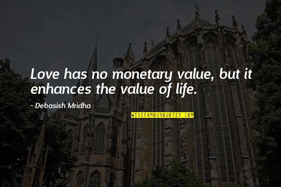 Hemmick Quotes By Debasish Mridha: Love has no monetary value, but it enhances