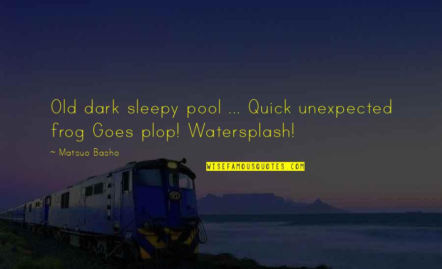 Hemmings Auctions Quotes By Matsuo Basho: Old dark sleepy pool ... Quick unexpected frog