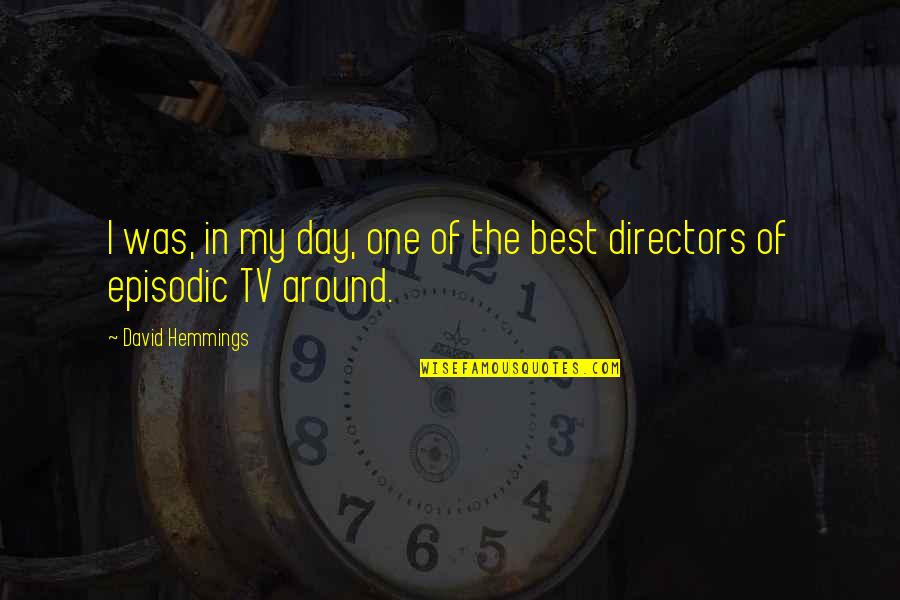 Hemmings Quotes By David Hemmings: I was, in my day, one of the Hemmings Quotes By David Hemmings: I was, in my day, one of the