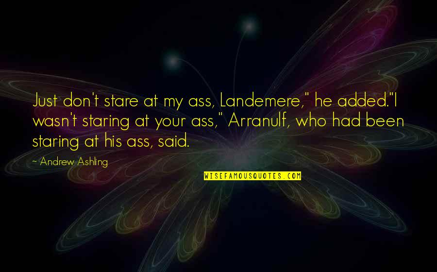 Hemmingsens Quotes By Andrew Ashling: Just don't stare at my ass, Landemere," he Hemmingsens Quotes By Andrew Ashling: Just don't stare at my ass, Landemere," he