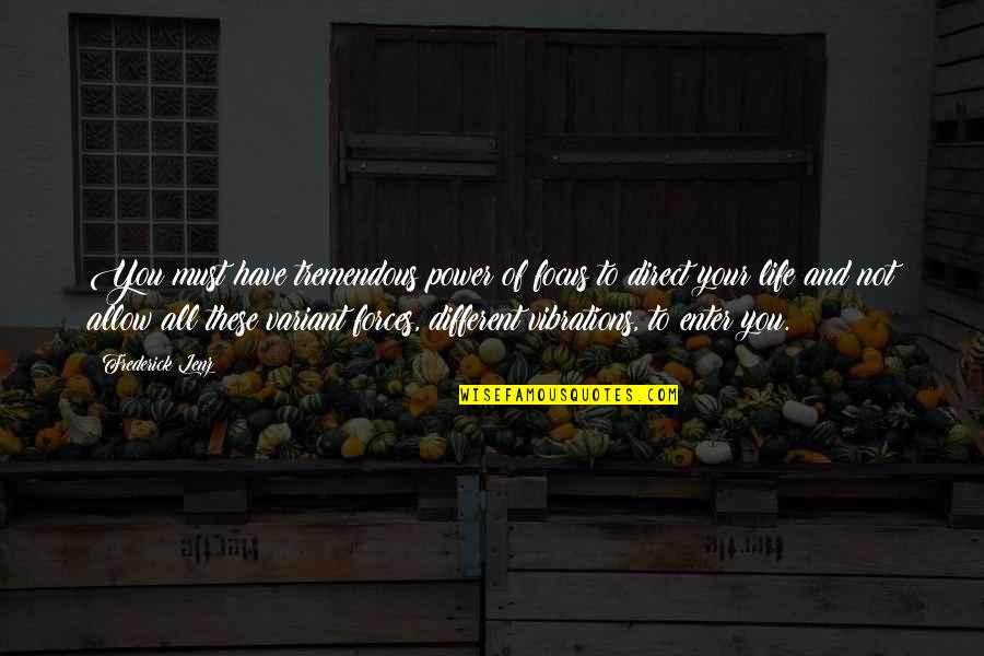 Hemmingsens Quotes By Frederick Lenz: You must have tremendous power of focus to Hemmingsens Quotes By Frederick Lenz: You must have tremendous power of focus to