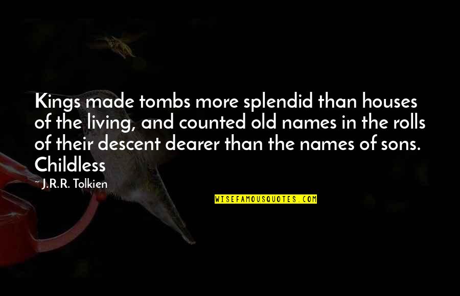 Hemmingsens Quotes By J.R.R. Tolkien: Kings made tombs more splendid than houses of Hemmingsens Quotes By J.R.R. Tolkien: Kings made tombs more splendid than houses of