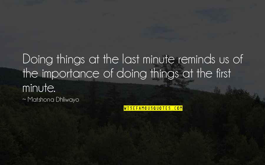 Hemmingsens Quotes By Matshona Dhliwayo: Doing things at the last minute reminds us