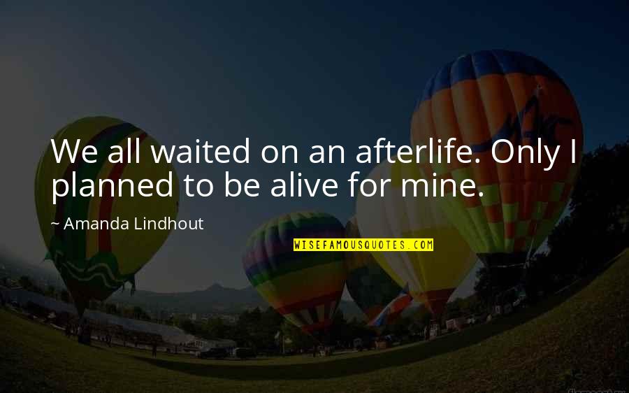 Hemmingson Mortuary Quotes By Amanda Lindhout: We all waited on an afterlife. Only I Hemmingson Mortuary Quotes By Amanda Lindhout: We all waited on an afterlife. Only I
