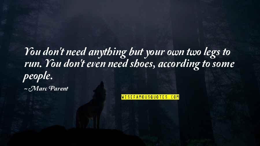 Hemmingson Mortuary Quotes By Marc Parent: You don't need anything but your own two Hemmingson Mortuary Quotes By Marc Parent: You don't need anything but your own two