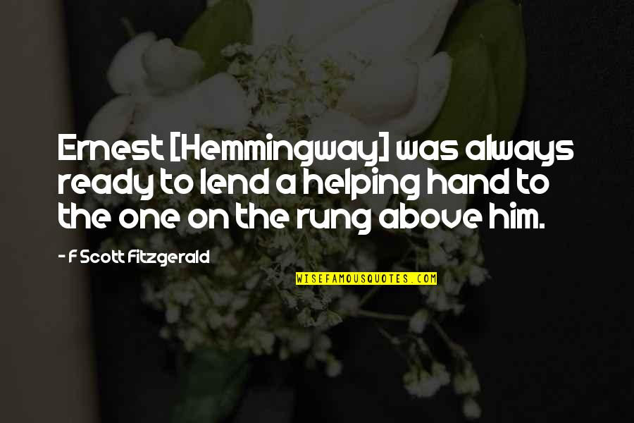 Hemmingway Quotes By F Scott Fitzgerald: Ernest [Hemmingway] was always ready to lend a
