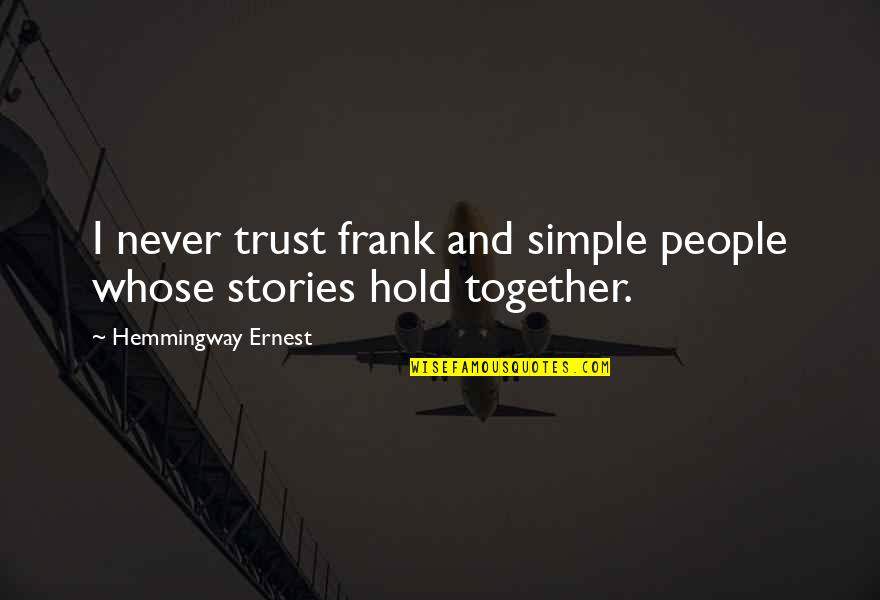 Hemmingway Quotes By Hemmingway Ernest: I never trust frank and simple people whose