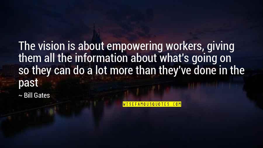Hemmis Race Quotes By Bill Gates: The vision is about empowering workers, giving them Hemmis Race Quotes By Bill Gates: The vision is about empowering workers, giving them