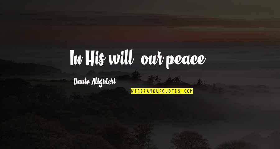 Hemmis Race Quotes By Dante Alighieri: In His will, our peace. Hemmis Race Quotes By Dante Alighieri: In His will, our peace.