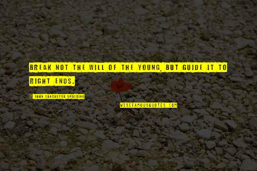 Hemmis Race Quotes By John Lancaster Spalding: Break not the will of the young, but Hemmis Race Quotes By John Lancaster Spalding: Break not the will of the young, but