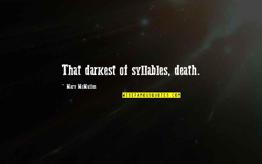 Hemmis Race Quotes By Mary McMullen: That darkest of syllables, death. Hemmis Race Quotes By Mary McMullen: That darkest of syllables, death.