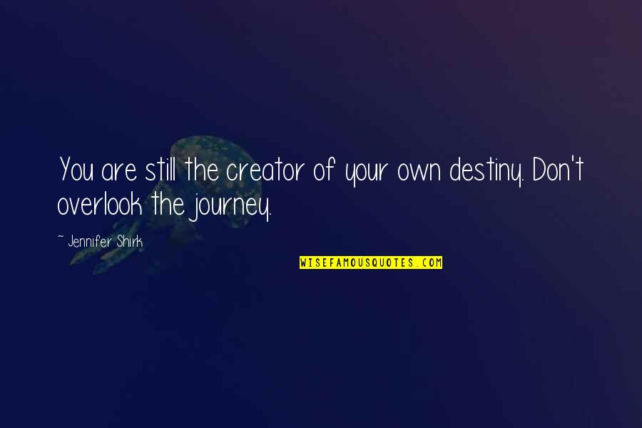 Hemmo Karja Quotes By Jennifer Shirk: You are still the creator of your own