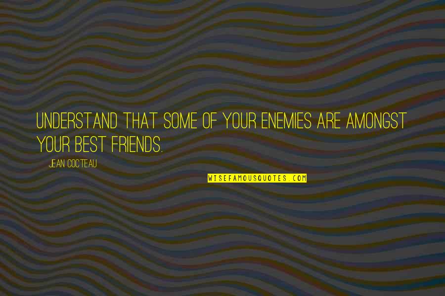 Hemoglobin Electrophoresis Quotes By Jean Cocteau: Understand that some of your enemies are amongst