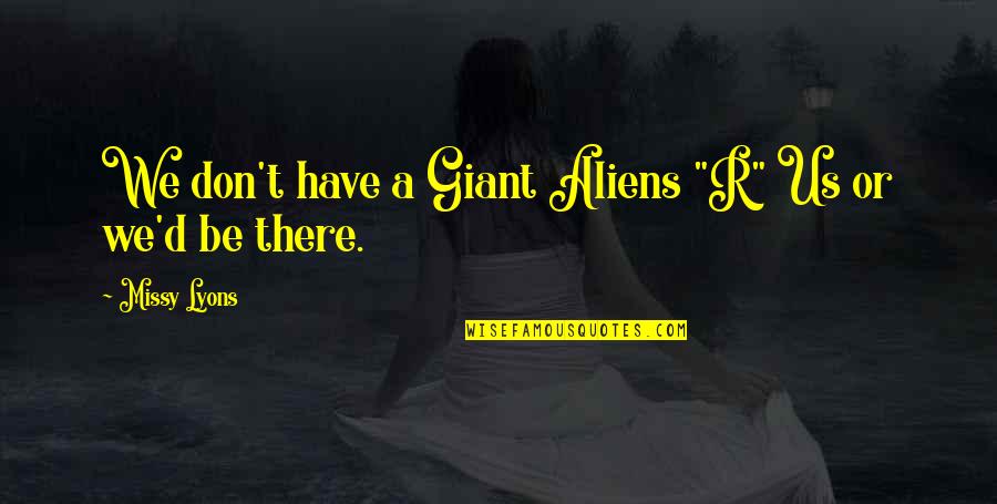 Hemoglobin Electrophoresis Quotes By Missy Lyons: We don't have a Giant Aliens "R" Us Hemoglobin Electrophoresis Quotes By Missy Lyons: We don't have a Giant Aliens "R" Us