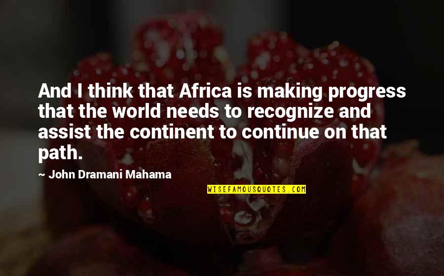 Hemony Quotes By John Dramani Mahama: And I think that Africa is making progress