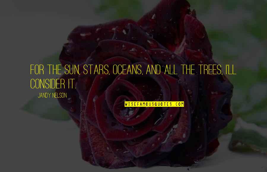 Hemoroizi In Timpul Quotes By Jandy Nelson: For the sun, stars, oceans, and all the