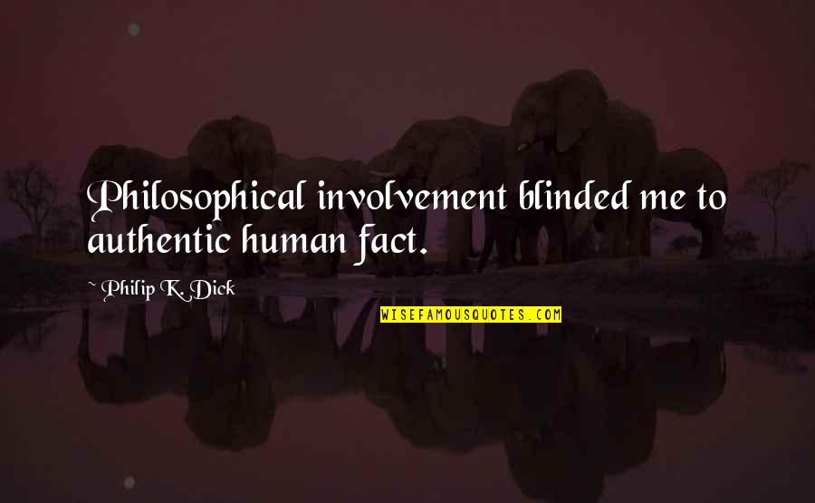 Hemoroizi In Timpul Quotes By Philip K. Dick: Philosophical involvement blinded me to authentic human fact. Hemoroizi In Timpul Quotes By Philip K. Dick: Philosophical involvement blinded me to authentic human fact.