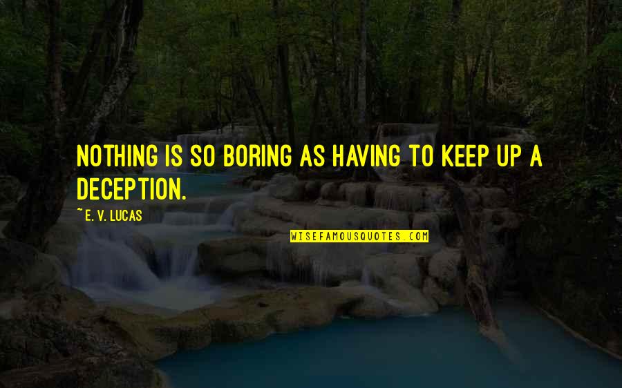 Hemoroizi Interni Quotes By E. V. Lucas: Nothing is so boring as having to keep Hemoroizi Interni Quotes By E. V. Lucas: Nothing is so boring as having to keep