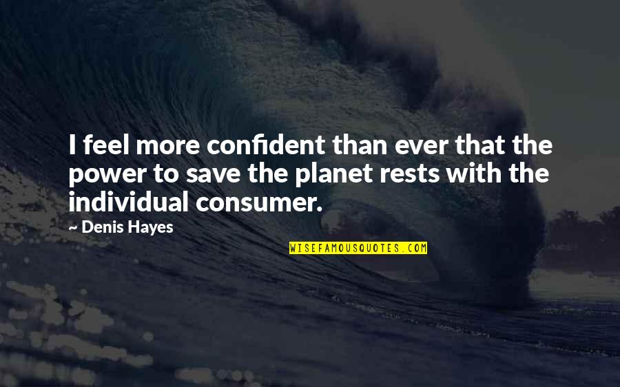 Hemoroizii Quotes By Denis Hayes: I feel more confident than ever that the Hemoroizii Quotes By Denis Hayes: I feel more confident than ever that the