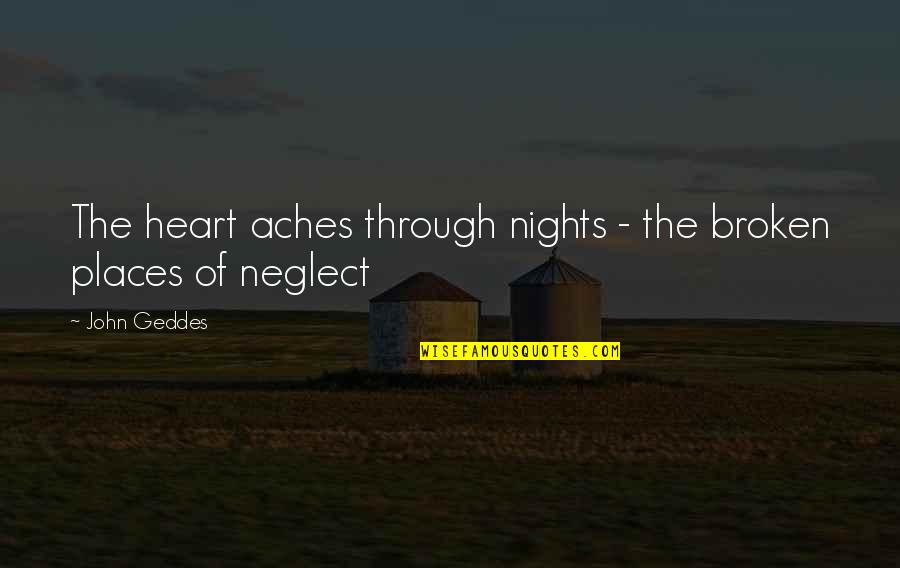 Hemorrhage Fuel Quotes By John Geddes: The heart aches through nights - the broken