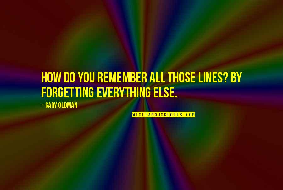 Hemorrhages Butthole Quotes By Gary Oldman: How do you remember all those lines? By