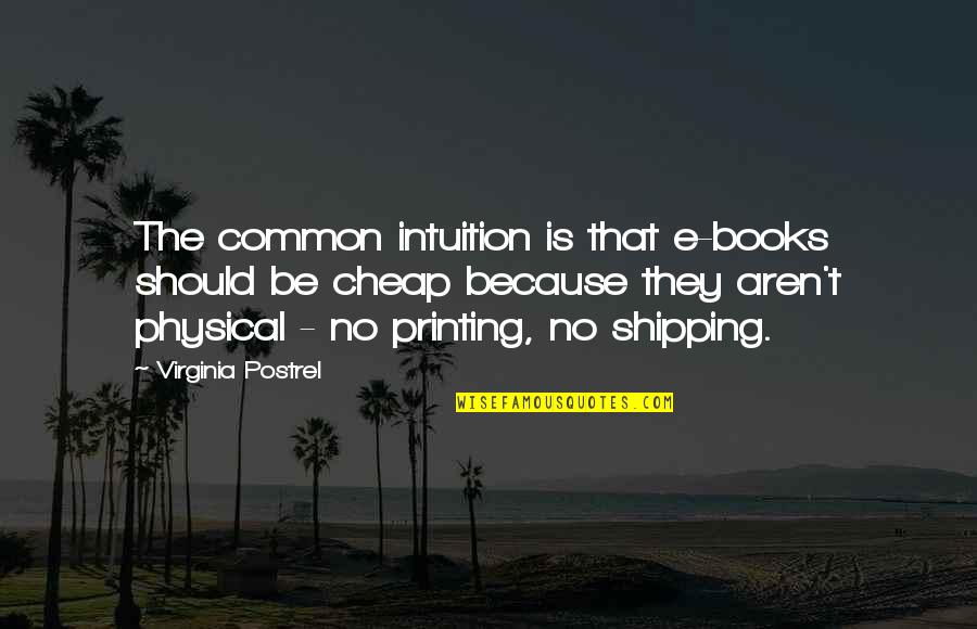 Hemorrhaging Woman Quotes By Virginia Postrel: The common intuition is that e-books should be