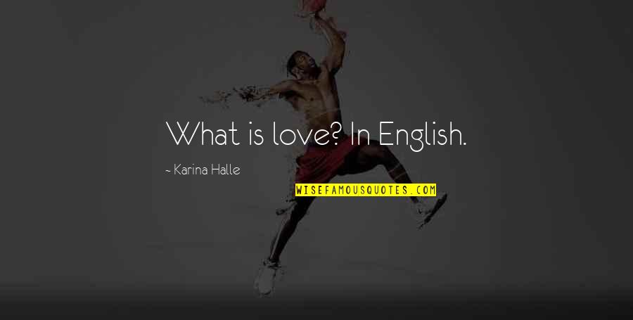 Hemorrhoidal Quotes By Karina Halle: What is love? In English.