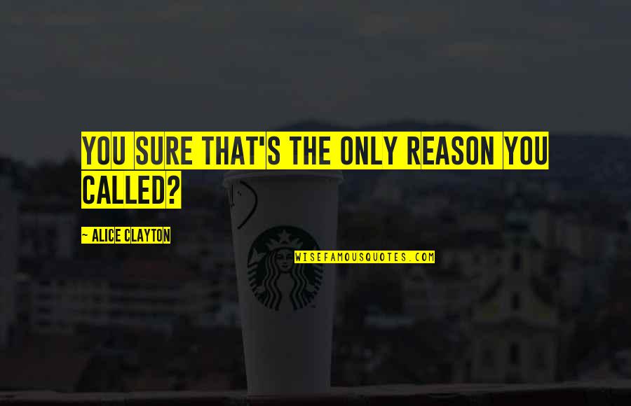 Hemorrhoids Quotes By Alice Clayton: You sure that's the only reason you called?